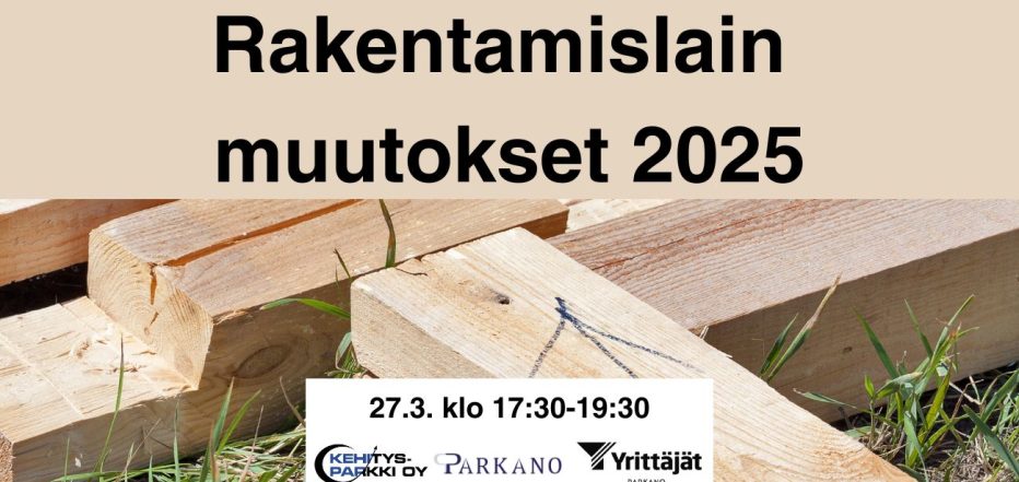 Rakentamislaki uudistuu 2025 – tule kuulemaan, miten muutokset vaikuttavat Parkanossa! Infotilaisuus 27.3. klo 17.30 Kaarnassa.